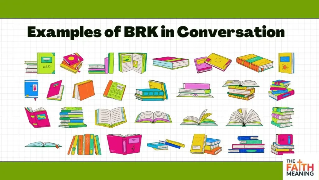 Examples of BRK in Conversation