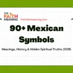 90+ Mexican Symbols — Meanings, History & Hidden Spiritual Truths (2026)