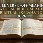 Bible Verse 4:44 Meaning: A Clear Biblical and Spiritual Explanation 2026